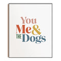 Dog Mom Wall Art — "You Me & the Dogs" Unframed 8x10 Print, Dog Lover Gift